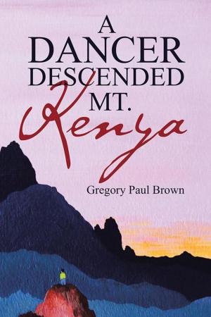 Cover of the book A Dancer Descended Mt. Kenya by Christopher Jones