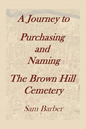 Cover of the book A Journey to Purchasing and Naming the Brown Hill Cemetery by Robert Tyre Jones