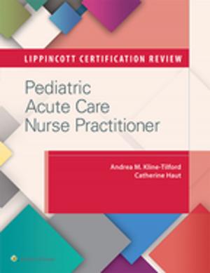 Cover of the book Lippincott Certification Review: Pediatric Acute Care Nurse Practitioner by John Rhee, Scott D. Boden, Sam W. Wiesel