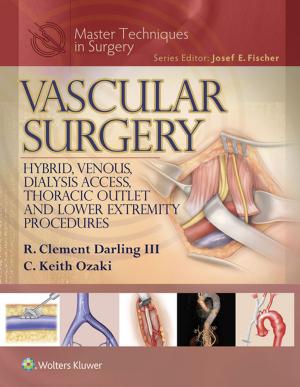Cover of the book Master Techniques in Surgery: Vascular Surgery: Hybrid, Venous, Dialysis Access, Thoracic Outlet, and Lower Extremity Procedures by George Shorten, Stephen F. Dierdorf, Gabriella Iohom, Christopher J. O'Connor, Charles W. Hogue