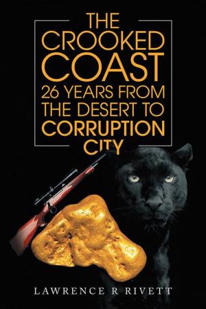 Cover of the book The Crooked Coast 26 Years from the Desert to Corruption City by Roma Ravn