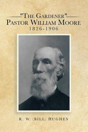 Cover of the book "The Gardener" Pastor William Moore 1826-1906 by Amanda Leigh