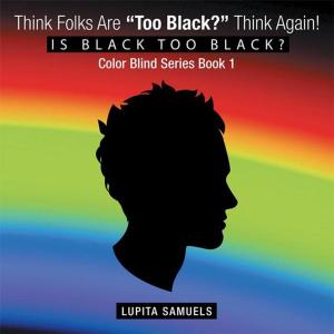 Cover of the book Think Folks Are “Too Black?” Think Again! by Jayan Marie Landry PhD