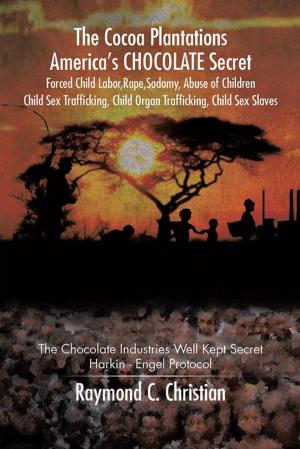 Cover of the book The Cocoa Plantations America’S Chocolate Secret Forced Child Labor, Rape, Sodomy, Abuse of Children, Child Sex Trafficking, Child Organ Trafficking, Child Sex Slaves by Hilda Simmons