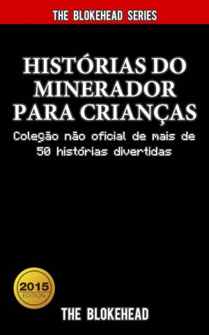 Cover of the book Histórias do Minerador para Crianças: Coleção não oficial de mais de 50 histórias divertidas by Maria Calabria