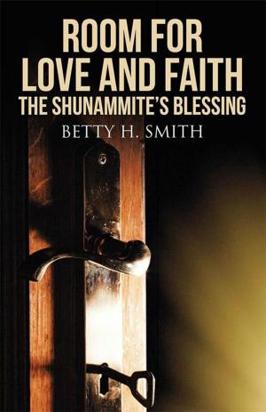 Cover of the book Room for Love and Faith: the Shunammite's Blessing by Betty Lowrey