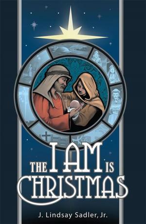 Cover of the book The I Am Is Christmas by Leeanne Creech