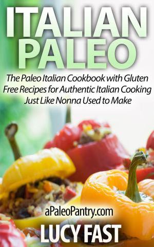 Book cover of Italian Paleo: The Paleo Italian Cookbook with Gluten Free Recipes for Authentic Italian Cooking Just Like Nonna Used to Make