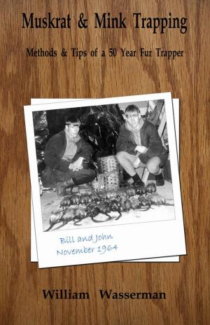 Cover of the book Muskrat and Mink Trapping: Methods and Tips of a Fifty-Year Fur Trapper by Kimberly Shivler