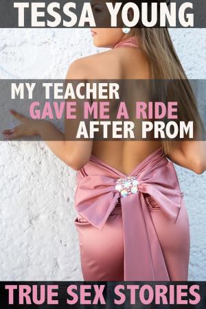 Cover of the book My Teacher Gave Me a Ride After Prom by Vincent Pet