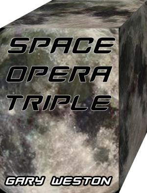 Cover of the book SPACE OPERA TRIPLE by Gary Weston
