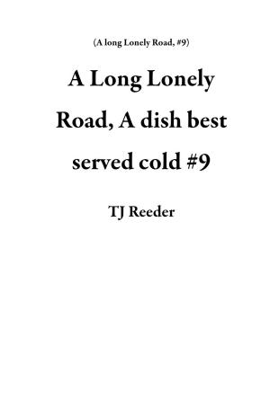 Cover of A Long Lonely Road, A dish best served cold #9 by TJ Reeder, TJ Reeder