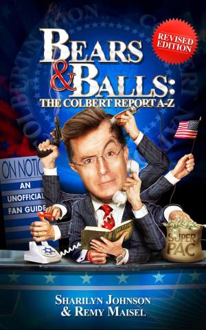 Cover of the book Bears & Balls: The Colbert Report A-Z (Revised Edition) by Sarah Dunant