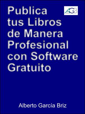 Cover of the book Publica tus libros de manera profesional con software gratuito by Maria Poulos