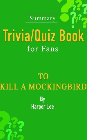 Cover of the book To Kill a Mockingbird : A Novel by Harper Lee [Summary Trivia/Quiz Book for Fans] by B. Keene