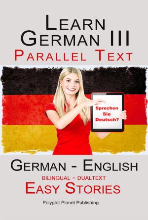 Cover of Learn German III - Parallel Text - Easy Stories (Dualtext, Bilingual) English - German