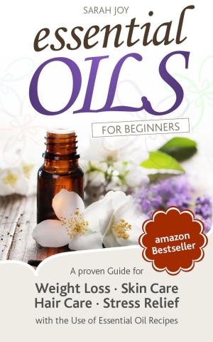 Book cover of Essential Oils: A proven Guide for Essential Oils and Aromatherapy for Weight Loss, Stress Relief and a better Life