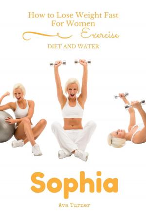 Book cover of How to Lose Weight Fast For Women EXERCISE, DIET AND WATER