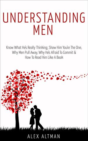 Cover of Understanding Men: Know What He's Really Thinking, Show Him You're The One, Why Men Pull Away, Why He's Afraid To Commit & How To Read Him Like A Book