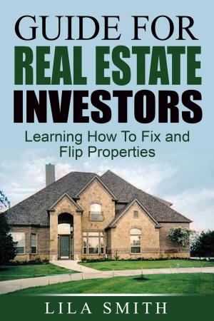 Cover of the book Guide For Real Estate Investors: Learning How To Fix And Flip Properties by Wade Burns