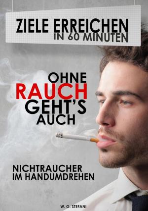 Cover of the book Ohne Rauch gehts auch! Nichtraucher im Handumdrehen by Scott Cousland