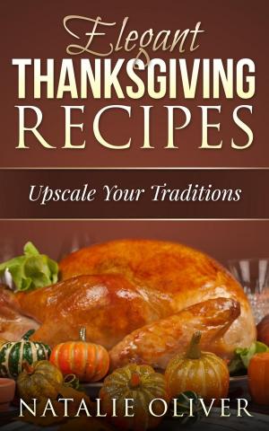 Cover of the book Elegant Thanksgiving Recipes by Tracey J Dyer, Sarah J Linley
