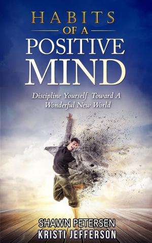 Cover of the book Habits of a Positive Mind: Discipline Yourself Toward A Wonderful New World by R Read