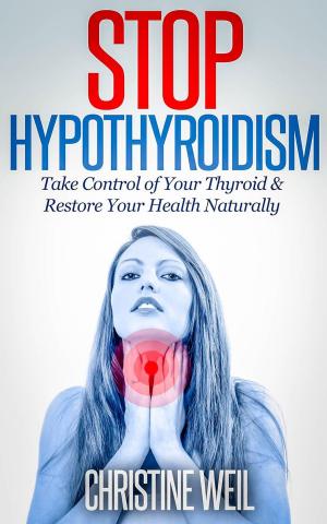 Book cover of Stop Hypothyroidism: Take Control of Your Thyroid & Restore Your Health Naturally