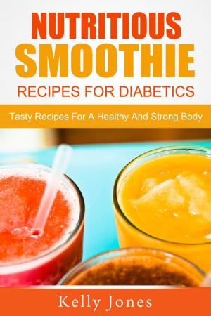 Cover of the book Nutritious Smoothie Recipes For Diabetics: Tasty Recipes For A Healthy And Strong Body by LL COOL J, Dave Honig, Jeff O'Connell