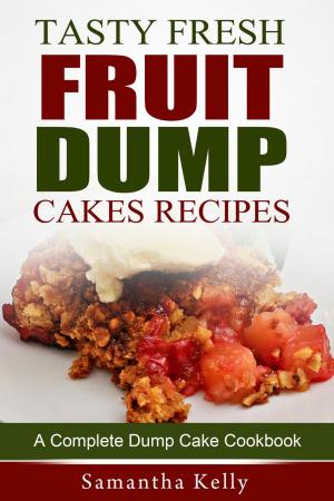 Cover of Tasty Fresh Fruit Dump Cakes Recipes: A Complete Dump Cake Cookbook