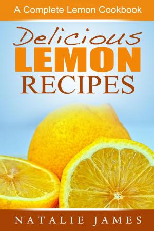 Book cover of Delicious Lemon Recipes: A Complete Lemon Cookbook