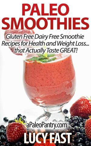 Cover of Paleo Smoothies: Gluten Free Dairy Free Smoothie Recipes for Health and Weight Loss... that Taste GREAT!