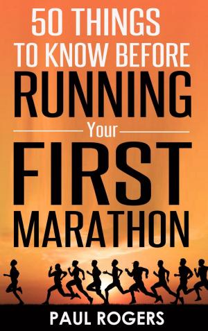 Book cover of 50 Things To Know Before Running Your First Marathon