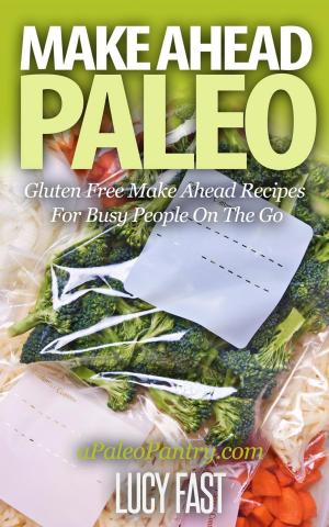 Book cover of Make Ahead Paleo: Gluten Free Make Ahead Recipes For Busy People On The Go