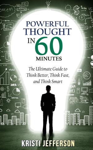 bigCover of the book Powerful Thought in 60 Minutes: The Ultimate Guide to Think Better, Think Fast, and Think Smart by 