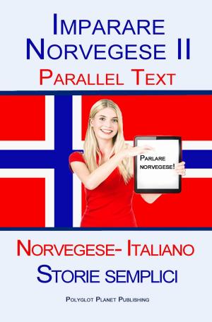bigCover of the book Imparare Norvegese II - Parallel Text (Norvegese- Italiano) Storie semplici by 