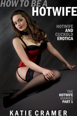 bigCover of the book How To Be a Hotwife (Hotwife and Cuckold Erotica Stories) by 