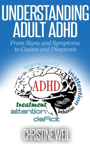 Cover of the book Understanding Adult ADHD: From Signs and Symptoms to Causes and Diagnosis by Christine Weil