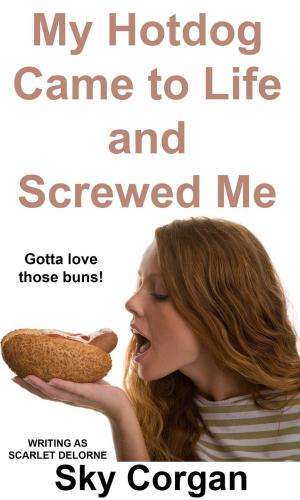 Cover of the book My Hotdog Came to Life and Screwed Me by Tawanna Cain