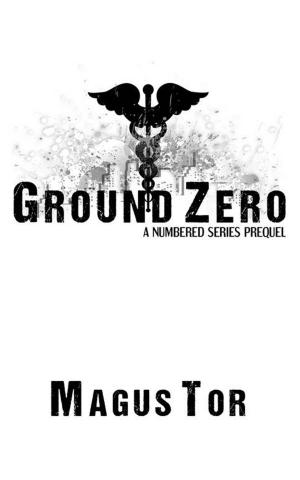 Cover of the book Ground Zero: A Prequel to Numbered Series by Magus Tor, Carrie Lynn Weniger