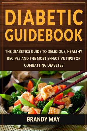 Cover of the book Diabetic Guidebook: The Diabetics guide to delicious, healthy recipes and the most effective tips for combatting diabetes by Rebecca Katz, Mat Edelson