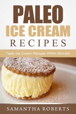 Cover of the book Paleo Ice Cream Recipes: Tasty Ice Cream Recipes Within Minutes by Laurie Stewart