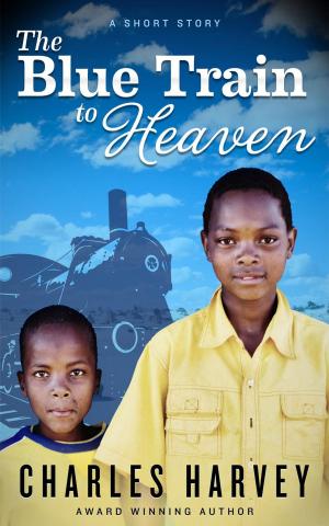 Cover of the book The Blue Train To Heaven by Charles Harvey, AC Adams