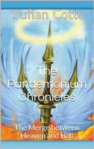 Cover of the book The Pandemonium Chronicles: The Merge between Heaven and Hell by E. Wayne Stucki