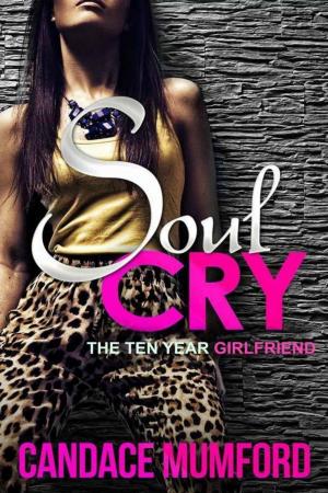 Cover of the book Soul Cry: The Ten Year Girlfriend by Candace Mumford