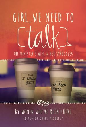 Cover of the book Girl, We Need to Talk: The Minister's Wife & Her Struggles by Michael Whitworth, Jay Lockhart, Jeff A. Jenkins, Jacob Hawk