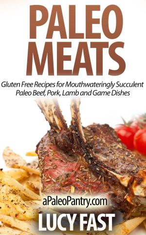 Cover of Paleo Meats: Gluten Free Recipes for Mouthwateringly Succulent Paleo Beef, Pork, Lamb and Game Dishes
