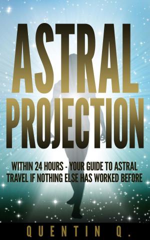 Cover of Astral Projection Within 24 Hours - Your Guide to Astral Travel If Nothing Else Has Worked Before