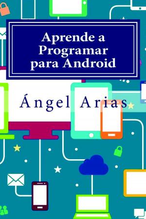 Cover of the book Aprende a Programar para Android by Miguel Ángel Arias