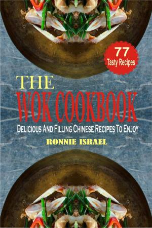 Cover of the book The Wok Cookbook: Delicious And Filling Chinese Recipes To Enjoy by John Newton, Ph.D. 哲臘曙  博士